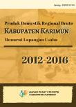 Produk Domestik Regional Bruto Kabupaten Karimun Menurut Lapangan Usaha 2012-2016